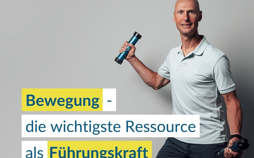Bewegung – meine wichtigste Ressource als Führungskraft
