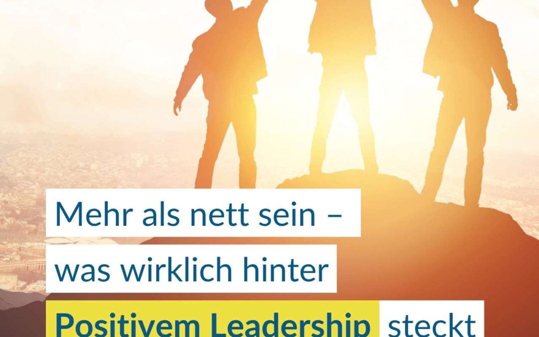 Mehr als nett sein – was wirklich hinter Positivem Leadership steckt