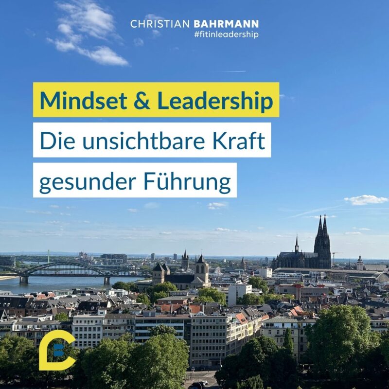 Mindset und Leadership: Die unsichtbare Kraft gesunder Führung